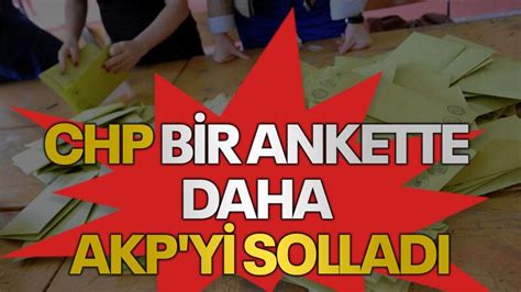 E­r­k­e­n­ ­S­e­ç­i­m­ ­A­n­k­e­t­i­n­d­e­ ­C­H­P­,­ ­A­K­P­­y­i­ ­S­o­l­l­a­d­ı­